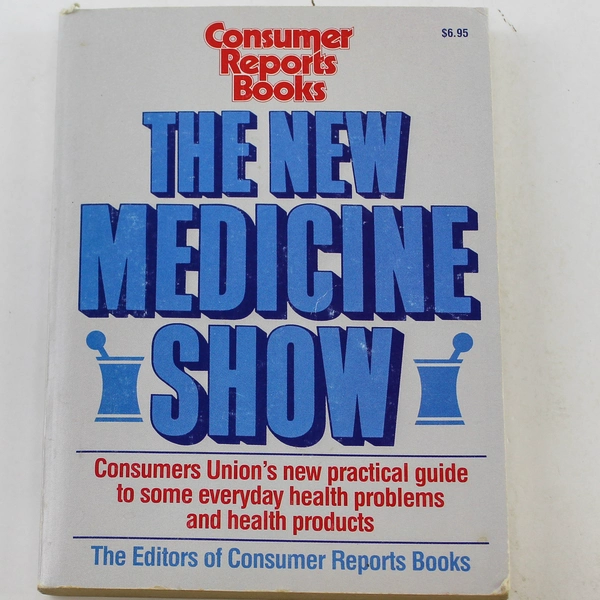The New Medicine Show by Consumer Reports Books 1989 Trade Paperback