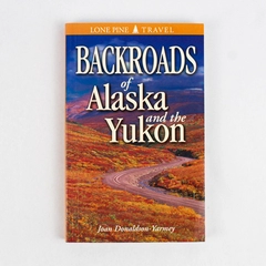 Backroads of Alaska & the Yukon by Joan Donaldson-Yarmey 1999 PB 1st Printing