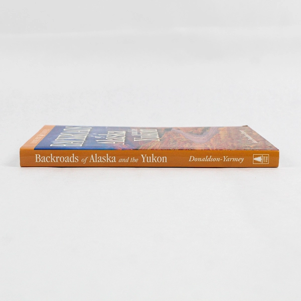 Backroads of Alaska & the Yukon by Joan Donaldson-Yarmey 1999 PB 1st Printing