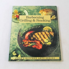 Barbecuing Grilling & Smoking Cookbook 1995 Cole's Kitchen Arts Series