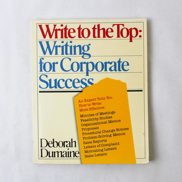Write to the Top: Writing for Corporate Success by Deborah Dumaine, 1983
