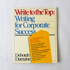 Write to the Top: Writing for Corporate Success by Deborah Dumaine, 1983