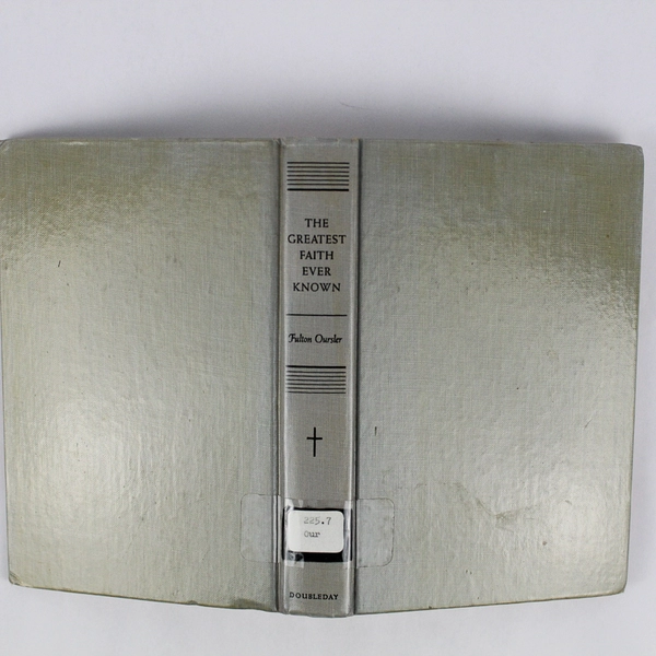 The Greatest Faith Ever Known Fulton Oursler April Oursler Armstrong 1953 Ex-Lib