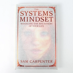 Systems Mindset: Managing the Machinery of Your Life by Sam Carpenter 2016 HC