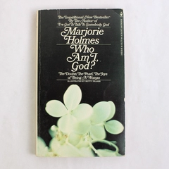 Marjorie Holmes Who am I God? Doubts Fears and Joys of Being a Woman 1971