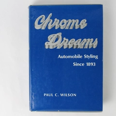 Chrome Dreams by Paul C. Wilson Chilton Book Hardcover
