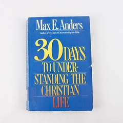 30 Days to Understanding the Christian Life by Max E Anders 1990 Paperback