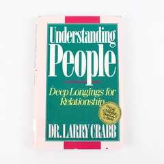 Understanding People: Deep Longings For Relationship by Lawrence Crabb 1987 HC