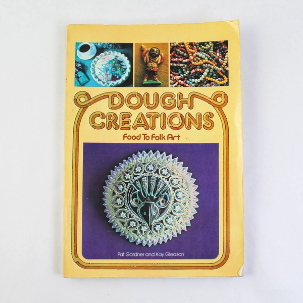 Dough Creations Food to Folk Art Book by Pat Gardner & Kay Gleason 1977 Vintage