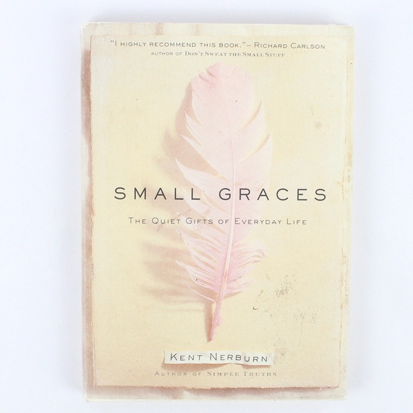 Small Graces by Kent Nerburn 1998 First Edition Hardcover Dust Jacket