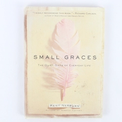 Small Graces by Kent Nerburn 1998 First Edition Hardcover Dust Jacket