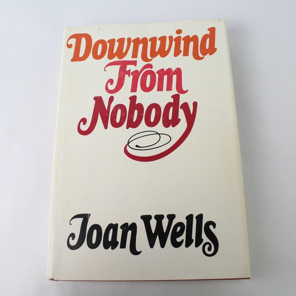 Downwind From Nobody by Joan Wells 1978 Hardcover