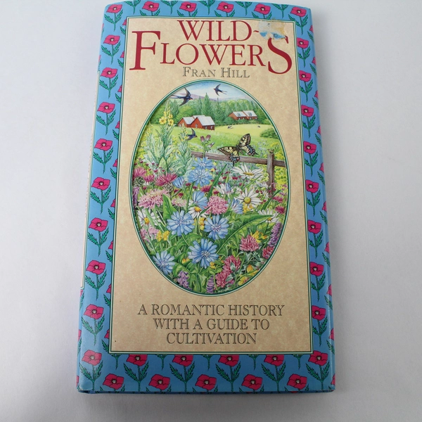 Wild-Flowers: A Romantic History Cultivation Fran Hill HC DJ 1994