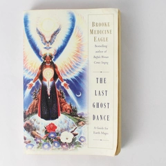 The Last Ghost Dance: A Guide for Earth Mages by Brooke Medicine Eagle 2000