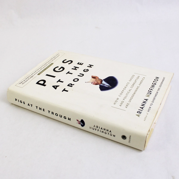 Pigs at the Trough by Arianna Huffington 2003 Hardcover Dust Jacket 1st Edition