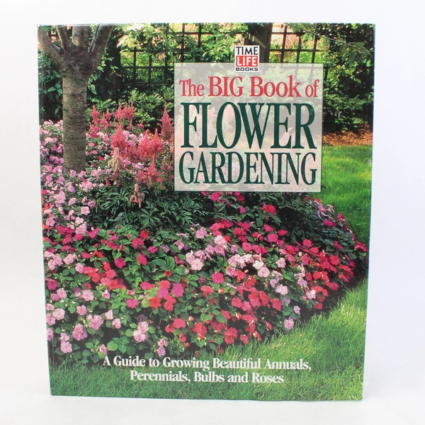 The Big Book of Flower Gardening 1996 Time Life Spiral Book