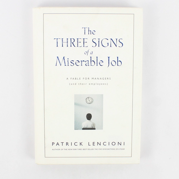 The Three Signs of a Miserable Job by Patrick Lencioni 2007 Hardcover