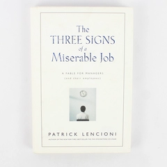 The Three Signs of a Miserable Job by Patrick Lencioni 2007 Hardcover