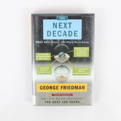 The Next Decade: Where We've Been & Where We're Going George Friedman 2011 HC
