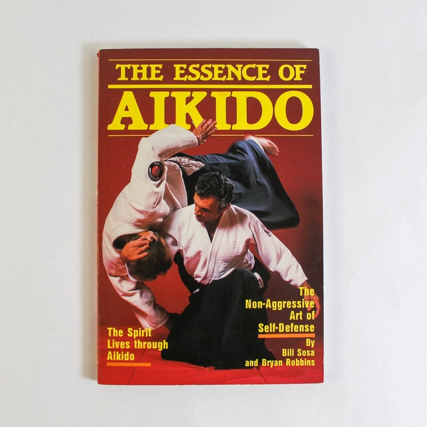 The Essence of Aikido by Bill Sosa & Bryan Robbins 1987 PB - Pre-Owned Book