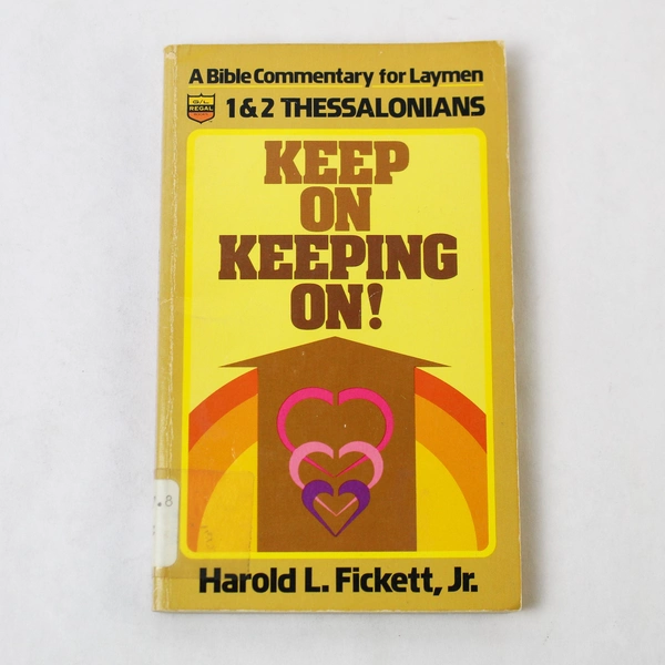 Keep on Keeping On! Bible Commentary 1 & 2 Thessalonians by Fickett Jr. 1981