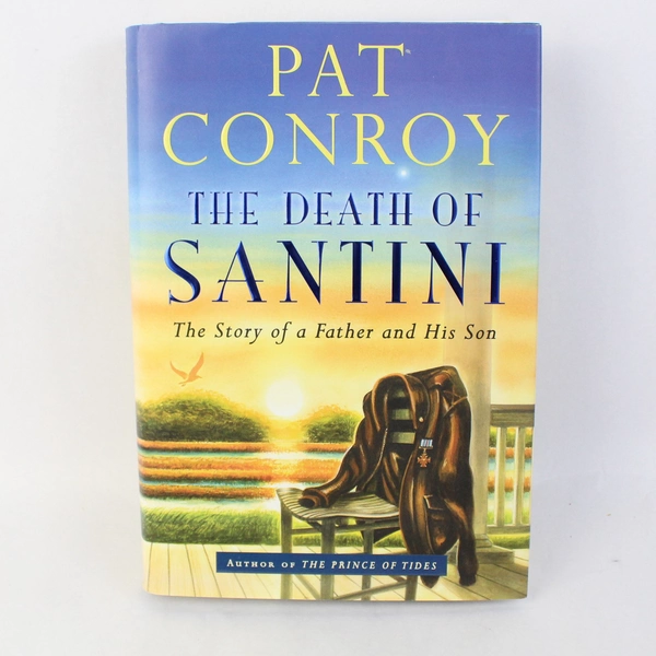 The Death of Santini The Story of Father And Son by Pat Conroy 2013 HC DJ