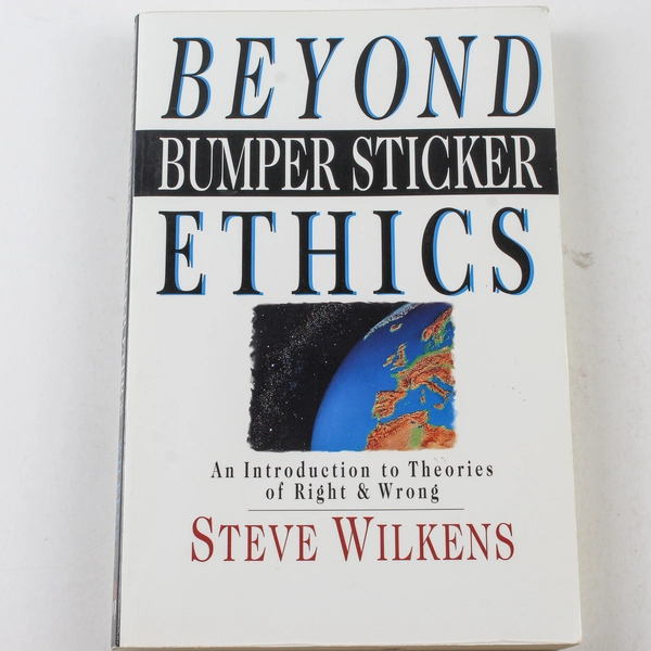 Beyond Bumper Sticker Ethics by Steve Wilkens, 1995 InterVarsity Press