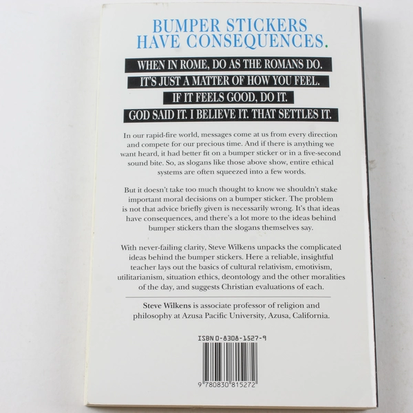 Beyond Bumper Sticker Ethics by Steve Wilkens, 1995 InterVarsity Press