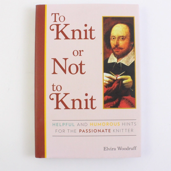 To Knit or Not to Knit Elvira Woodruff Helpful & Humorous Hints 2014 HC DJ