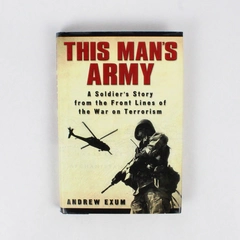 This Man's Army A Soldier's Story from the Front Lines by Andrew Exum 2004 HC DJ