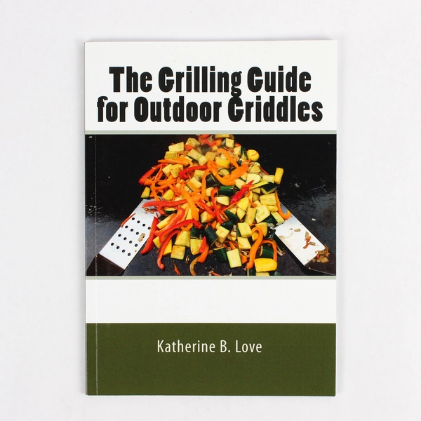 The Grilling Guide to Outdoor Griddles by Katherine & Nicolas Love 2015 PB