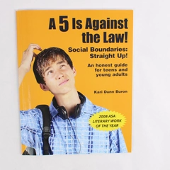 A 5 is Against the Law! Social Boundaries Straight Up! Kari Dunn Buron 2007 PB