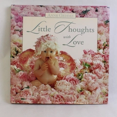 Little Thoughts with Love Photographs by Anne Geddes Hardcover