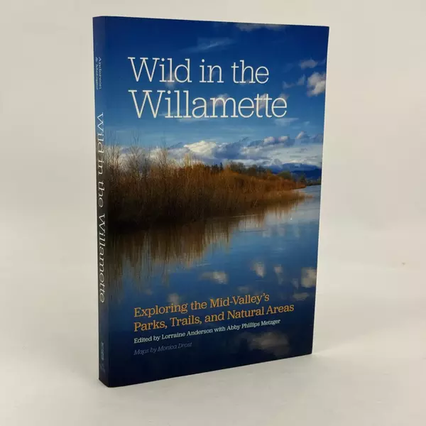 Wild in the Willamette 2015 Paperback Oregon's Parks & Trails Guide