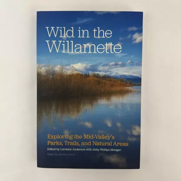 Wild in the Willamette 2015 Paperback Oregon's Parks & Trails Guide