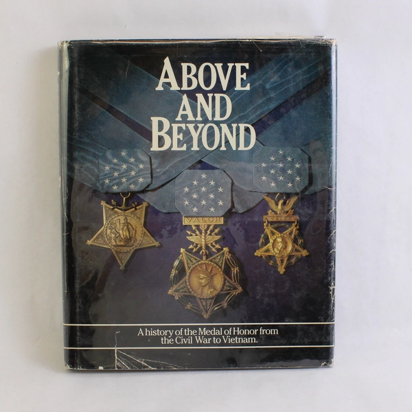 Above and Beyond Medal of Honor from the Civil War to Vietnam 1985 HC DJ