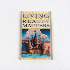 A Bible Study on Living for What Really Matters Stacy & Paula Rinehart 1987 PB