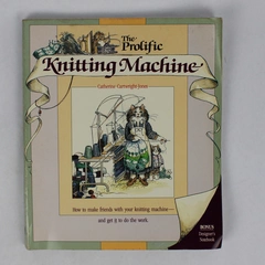 The Prolific Knitting Machine By Catherine Cartwright-Jones 1990 Paperback