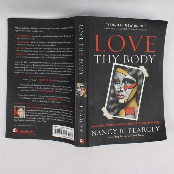 Love Thy Body Answering Hard Questions by Nancy R Pearcey 2019 Paperback