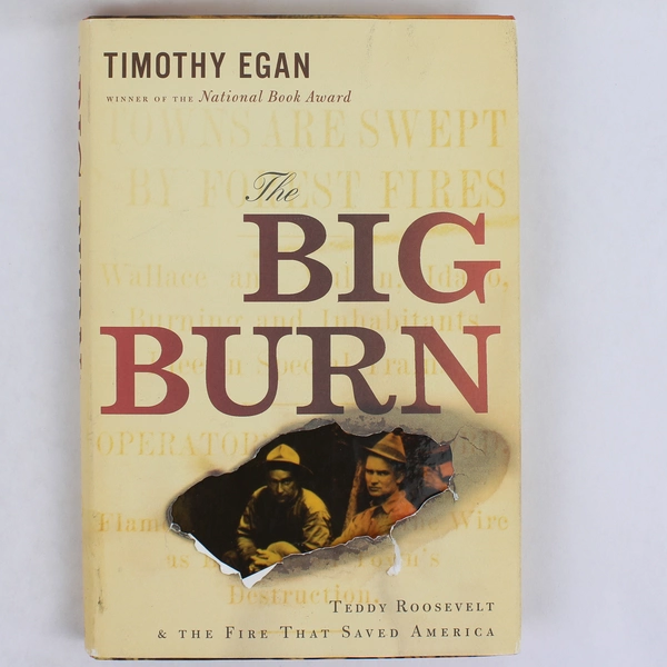 Big Burn Teddy Roosevelt & the Fire That Saved America Timothy Egan 2009 HC DJ