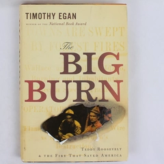 Big Burn Teddy Roosevelt & the Fire That Saved America Timothy Egan 2009 HC DJ