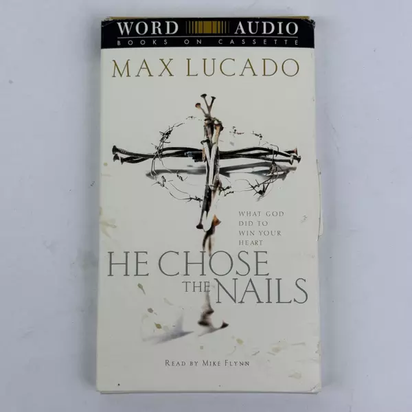Max Lucado's He Chose the Nails By Word Audio Books On Cassette 2 Tap