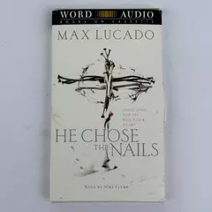 Max Lucado's He Chose the Nails By Word Audio Books On Cassette 2 Tap