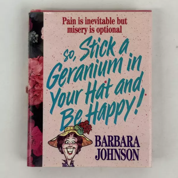 Stick a Geranium in Your Hat and Be Happy Mini Book Barbara Johnson 1993 HC