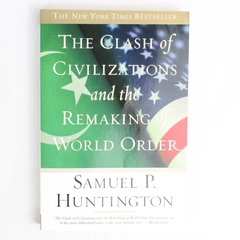 The Clash of Civilizations and the Remaking of World Order S P Huntington 2003