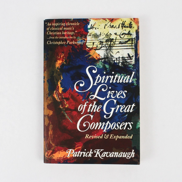 Spiritual Lives of the Great Composers Patrick Kavanaugh Revised Ed 1996 PB