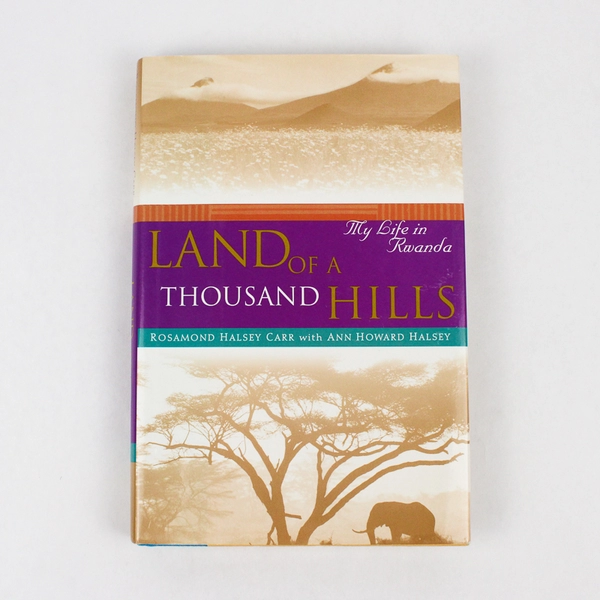 Land of a Thousand Hills My Life in Rwanda Rosamond H Carr Ann H Halsey 1999 HC