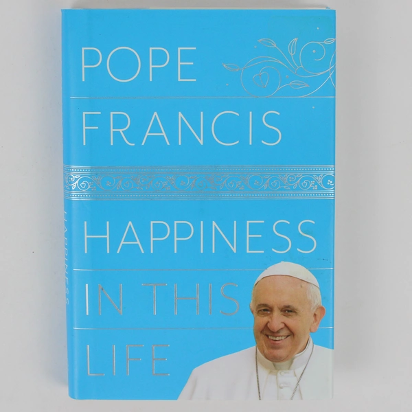 Pope Francis Happiness in This Life 2017 Hardcover Dust Jacket 1st Edition 