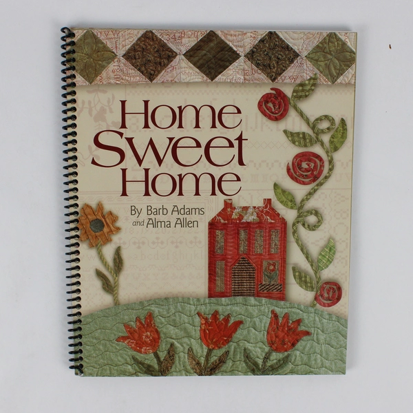 Home Sweet Home by Barb Adams & Alma Allen Quilting Book 2005 Spiral Bound PB