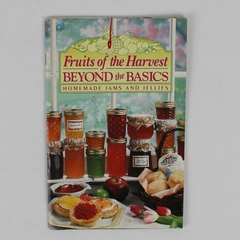 Fruits of the Harvest Beyond the Basics Homemade Jams & Jellies 1993 Paperback